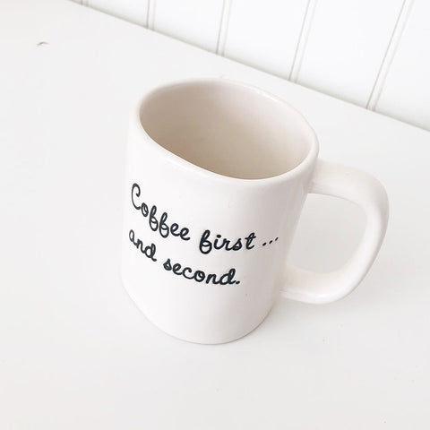 Ceramic Mug - Coffee First... and second