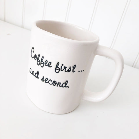Ceramic Mug - Coffee First... and second